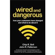 Wired and Dangerous How Your Customers Have Changed and What to Do About It