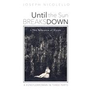 Until the Sun Breaks Down: A Künstlerroman in Three Parts