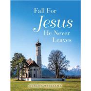 Fall for Jesus He Never Leaves