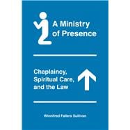 A Ministry of Presence: Chaplaincy, Spiritual Care, and the Law