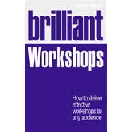 Brilliant Workshops How to deliver effective workshops to any audience