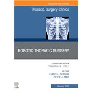 Robotic Thoracic Surgery, An Issue of Thoracic Surgery Clinics, E-Book