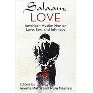 Salaam, Love American Muslim Men on Love, Sex, and Intimacy