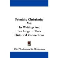 Primitive Christianity: Its Writings and Teachings in Their Historical Connections