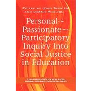 Personal, Passionate, Participatory Inquiry into Social Justice in Education