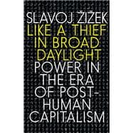 Like a Thief in Broad Daylight Power in the Era of Post-Human Capitalism