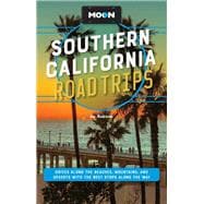 Moon Southern California Road Trips Drives along the Beaches, Mountains, and Deserts with the Best Stops along the Way