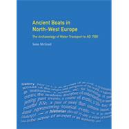 Ancient Boats in North-West Europe: The Archaeology of Water Transport to AD 1500