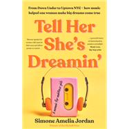 Tell Her She's Dreamin' A memoir for ambitious girls