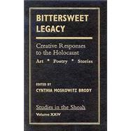 Bittersweet Legacy Creative Responses to the Holocaust