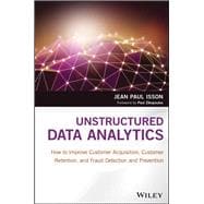 Unstructured Data Analytics How to Improve Customer Acquisition, Customer Retention, and Fraud Detection and Prevention