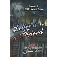 Letter to a Friend: In Defense of My Catholicism, Jesus of 2002 Years Ago