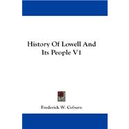 History of Lowell and Its People V1