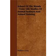 School of the Woods - Some Life Studies of Animal Instincts and Animal Training