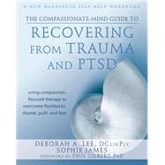 The Compassionate-Mind Guide to Recovering from Trauma and PTSD,9781572249752