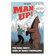 Man Up! The Real Man's Book of Manly Knowledge