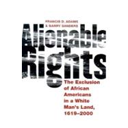 Alienable Rights : The Exclusion of African Americans in a White Man's Land, 1619-2000