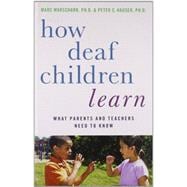 How Deaf Children Learn What Parents and Teachers Need to Know,9780195389753