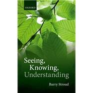 Seeing, Knowing, Understanding Philosophical Essays