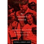My Father's Keeper Children of Nazi Leaders - An Intimate History of Damage and Denial