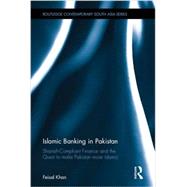 Islamic Banking in Pakistan: Shariah-Compliant Finance and the Quest to make Pakistan more Islamic