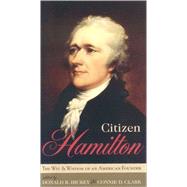 Citizen Hamilton The Words and Wisdom of an American Founder