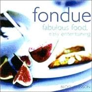 Fondue : Fabulous Food, Easy Entertaining