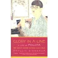 Glory in a Line A Life of Foujita--the Artist Caught Between East and West