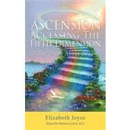 Ascension-Accessing the Fifth Dimension : The Truth About 2012