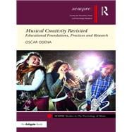 Musical Creativity Revisited: Educational Foundations, Practice and Research