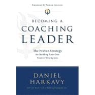 Becoming a Coaching Leader : The Proven System for Building Your Own Team of Champions