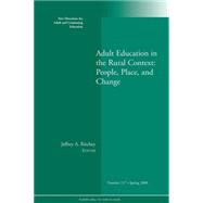Adult Education in the Rural Context: People, Place, and Change New Directions for Adult and Continuing Education , Number 117
