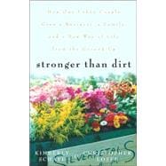 Stronger Than Dirt : How One Urban Couple Grew a Business, a Family, and a New Way of Life from the Ground Up