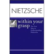 Nietzsche Within Your Grasp<sup><small>TM</small></sup>