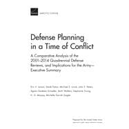 Defense Planning in a Time of Conflict A Comparative Analysis of the 2001â€“2014 Quadrennial Defense Reviews, and Implications for the Armyâ€”Executive Summary