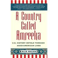A Country Called Amreeka U.S. History Retold through Arab-American Lives