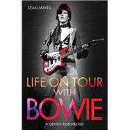 Life on Tour with Bowie A Genius Remembered