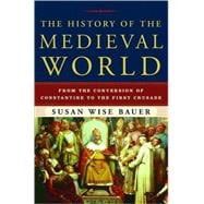 The History of the Medieval World From the Conversion of Constantine to the First Crusade