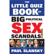 The Little Quiz Book of Big Political Sex Scandals