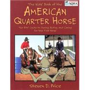 Kids' Book of the American Quarter Horse : Two Bits' Guide to Owning, Riding and Caring for Your Horse