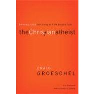 The Christian Atheist Participant's Guide: Believing in God but Living As If He Doesn't Exist: Six Sessions