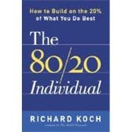 The 80/20 Individual How to Build on the 20% of What You do Best