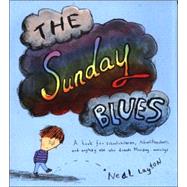 Sunday Blues : A Book for Schoolchildren, Schoolteachers, and Anybody Else Who Dreads Monday Mornings