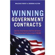 Winning Government Contracts : How Your Small Business Can Find and Secure Federal Government Contracts up To $100,000