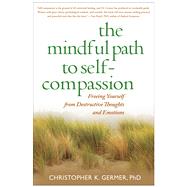The Mindful Path to Self-Compassion Freeing Yourself from Destructive Thoughts and Emotions,9781593859756