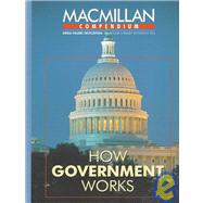 How Government Works: Selections from the Encyclopedia of the United States Congress, the Encyclopedia of the American Presidency, Encyclopedia of the American Judicial sys