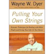 Pulling Your Own Strings: Dynamic Techniques for Dealing with Other People and Living Your Life as You Choose