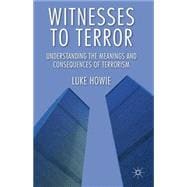Witnesses to Terror Understanding the Meanings and Consequences of Terrorism