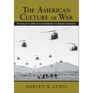 The American Culture of War: A History of US Military Force from World War II to Operation Enduring Freedom