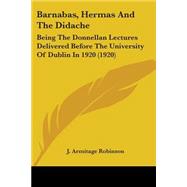 Barnabas, Hermas and the Didache : Being the Donnellan Lectures Delivered Before the University of Dublin In 1920 (1920)